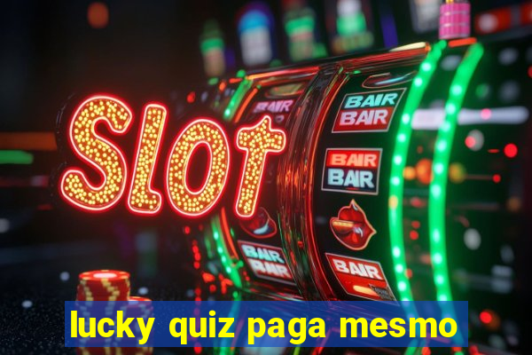 lucky quiz paga mesmo